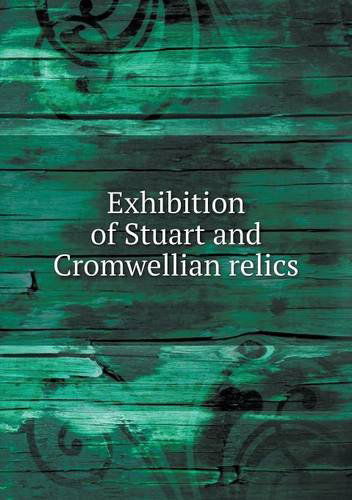 Cover for Cambridge Antiquarian Society · Exhibition of Stuart and Cromwellian Relics (Paperback Book) (2013)