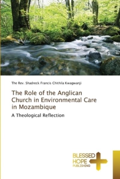 Cover for REV The Shadreck Francis Kwagwanji · The Role of the Anglican Church in Environmental Care in Mozambique (Paperback Book) (2021)