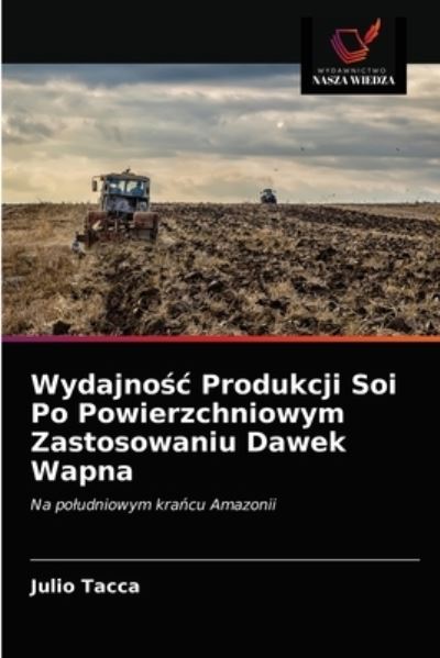 Cover for Julio Tacca · Wydajno?c Produkcji Soi Po Powierzchniowym Zastosowaniu Dawek Wapna (Paperback Book) (2020)