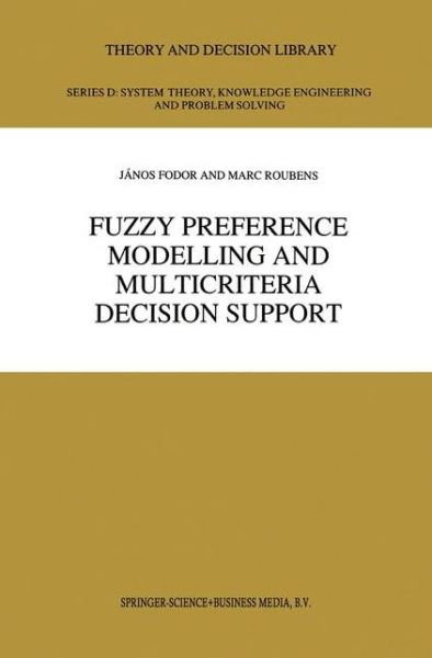 J.C. Fodor · Fuzzy Preference Modelling and Multicriteria Decision Support - Theory and Decision Library D: (Paperback Book) [Softcover reprint of hardcover 1st ed. 1995 edition] (2010)