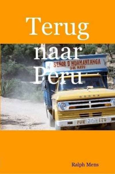 Terug Naar Peru - Ralph Mens - Kirjat - Colibri Publications - 9789090228662 - lauantai 8. toukokuuta 2010