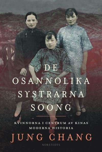 Cover for Jung Chang · De osannolika systrarna Soong : kvinnorna i centrum av Kinas moderna historia (Gebundesens Buch) (2020)
