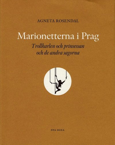 Cover for Agneta Rosendal · Marionetterna i Prag : trollkarlen och prinsessan och de andra sagorna (Bound Book) (2005)