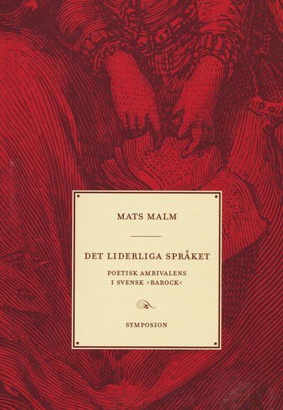 Cover for Mats Malm · Det liderliga språket : poetisk ambivalens i svensk (Bound Book) (2004)