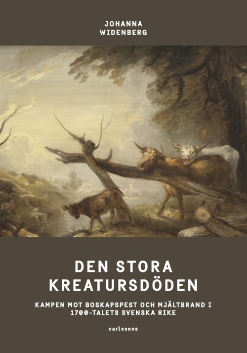 Widenberg Johanna · Den stora kreatursdöden : kampen mot boskapspest och mjältbrand i 1700-talets svenska rike (Bound Book) (2017)