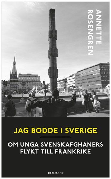 Cover for Annette Rosengren · Jag bodde i Sverige : om unga svenskafghaners flykt till Frankrike (Paperback Book) (2021)