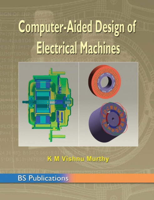 Computer Aided Design of Electrical Machines - K M Vishnu Murthy - Bücher - BSP Books Private Limited - 9789352300662 - 3. November 2015