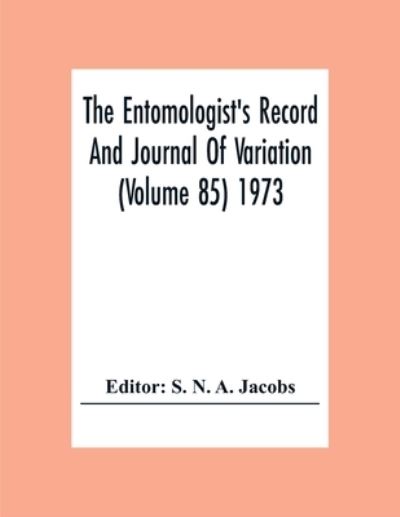 Cover for S N a Jacobs · The Entomologist'S Record And Journal Of Variation (Volume 85) 1973 (Taschenbuch) (2020)