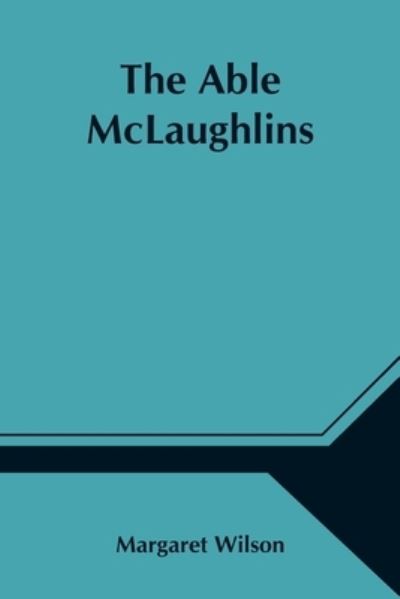 The Able McLaughlins - Margaret Wilson - Boeken - Alpha Edition - 9789354546662 - 1 mei 2021