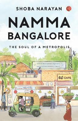 Cover for Shoba Narayan · Namma Banglore: the Soul of a Metropolis (Paperback Book) (2024)