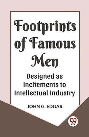 Cover for John G Edgar · FOOTPRINTS OF FAMOUS MENDESIGNED AS INCITEMENTS TO INTELLECTUAL INDUSTRY (Edition2023) (Taschenbuch) (2023)