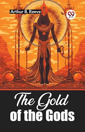 The Gold of the Gods (Edition2023) - Arthur B Reeve - Books - Double 9 Books LLP - 9789361421662 - January 12, 2023