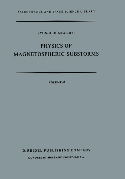Cover for Syun-ichi Akasofu · Physics of Magnetospheric Substorms - Astrophysics and Space Science Library (Pocketbok) [Softcover reprint of the original 1st ed. 1977 edition] (2012)