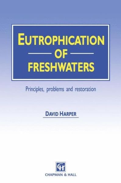 David Harper · Eutrophication of Freshwaters: Principles, problems and restoration (Pocketbok) [Softcover reprint of the original 1st ed. 1992 edition] (2012)