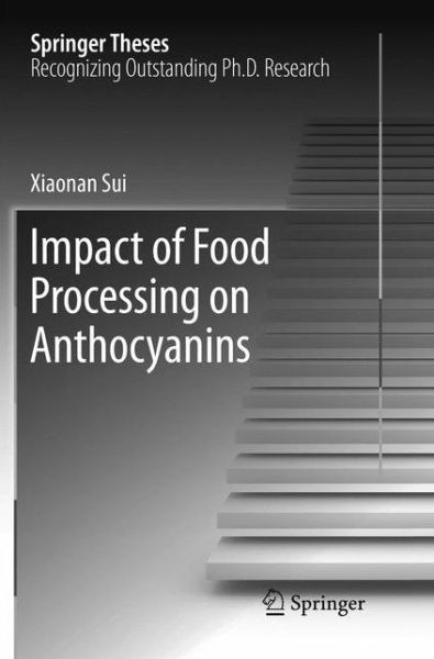 Cover for Xiaonan Sui · Impact of Food Processing on Anthocyanins - Springer Theses (Paperback Book) [Softcover reprint of the original 1st ed. 2017 edition] (2018)