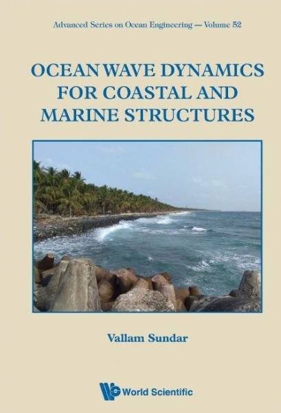 Cover for Sundar, Vallam (Indian Inst Of Technoloy Madras, India) · Ocean Wave Dynamics For Coastal And Marine Structures - Advanced Series On Ocean Engineering (Hardcover Book) (2021)