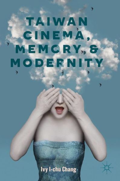 Cover for Ivy I-chu Chang · Taiwan Cinema, Memory, and Modernity (Hardcover Book) [1st ed. 2019 edition] (2019)