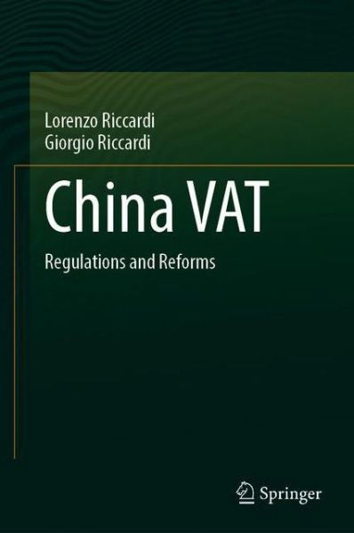 China VAT: Regulations and Reforms - Lorenzo Riccardi - Książki - Springer Verlag, Singapore - 9789811559662 - 30 maja 2020