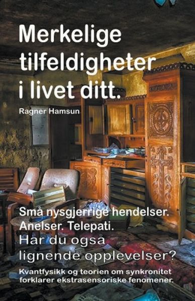 Merkelige tilfeldigheter i livet ditt. Sma nysgjerrige hendelser. Anelser. Telepati. Har du ogsa lignende opplevelser? Kvantfysikk og teorien om synkronitet forklarer ekstrasensoriske fenomener. - Ragner Hamsun - Książki - Bruno del Medico - 9798201064662 - 16 kwietnia 2019