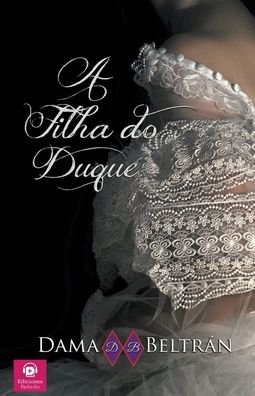 Cover for Dama Beltran · A filha do Duque - As Filhas (Paperback Bog) (2023)
