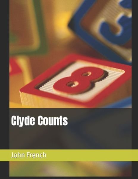 Clyde Counts - John French - Books - Independently Published - 9798420263662 - February 20, 2022