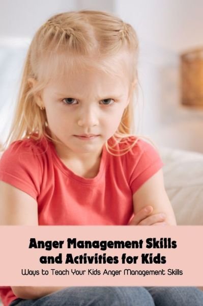 Cover for Dozier Emanuel · Anger Management Skills and Activities for Kids: Ways to Teach Your Kids Anger Management Skills (Pocketbok) (2022)