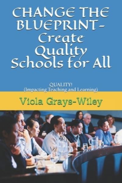 Cover for Viola Grays-Wiley · CHANGE THE BLUEPRINT- Create Quality Schools for All (Paperback Book) (2021)