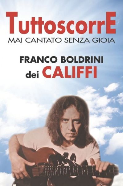 Cover for Franco Boldrini Dei Califfi · Tuttoscorre: Mai Cantato Senza Gioia (Paperback Book) (2021)