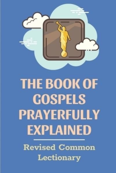 Cover for Gricelda Pomar · The Book Of Gospels Prayerfully Explained (Paperback Book) (2021)