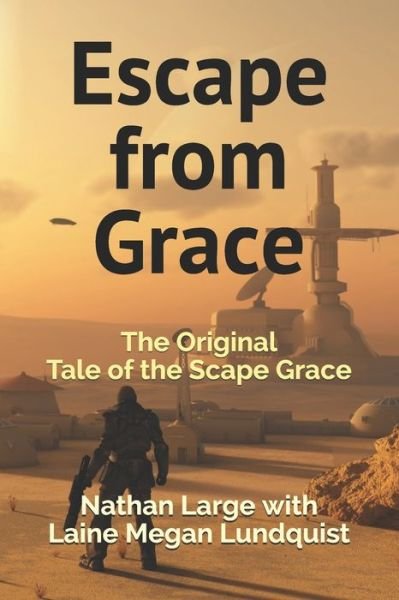 Cover for Laine Megan Lundquist · Escape From Grace: The Original Tale of the Scape Grace - Tales of the Scape Grace (Paperback Book) (2021)