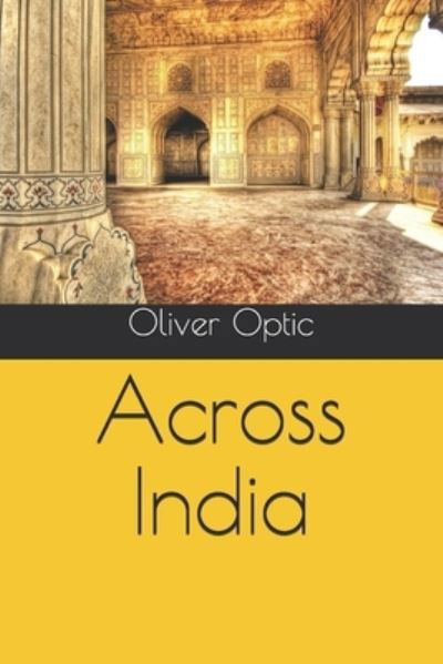 Across India - Oliver Optic - Books - Independently Published - 9798552722662 - December 14, 2020