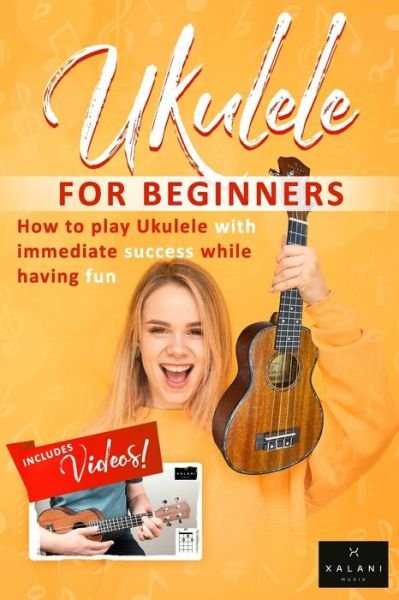 Cover for Xalani Musik · Ukulele For Beginners - How to Play Ukulele with Immediate Success While Having Fun (Paperback Book) (2020)
