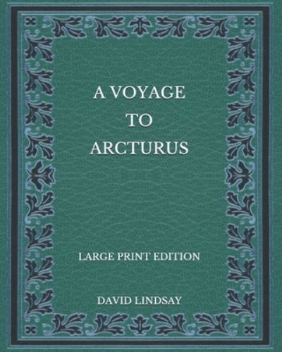 Cover for David Lindsay · A Voyage to Arcturus - Large Print Edition (Paperback Book) (2020)