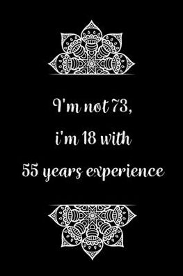 Cover for Birthday Journals Gifts · I'm not 73, i'm 18 with 55 years experience (Paperback Book) (2020)