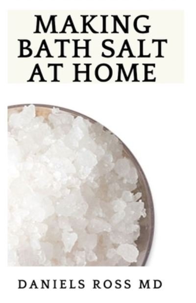 Cover for Daniels Ross Ph D · Making Bath Salt at Home (Paperback Book) (2020)