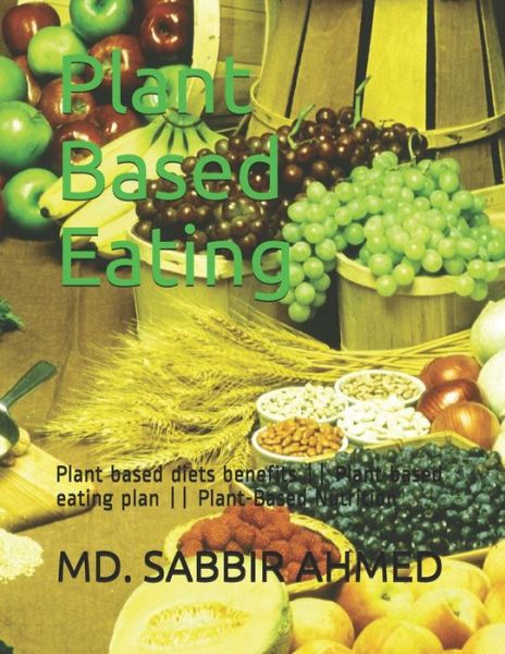 Cover for MD Sabbir Ahmed · Plant Based Eating (Paperback Book) (2020)