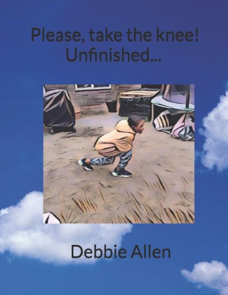 Please, take the knee! Unfinished... - Debbie Allen - Libros - Independently Published - 9798665570662 - 20 de julio de 2020