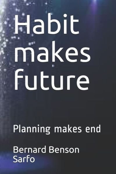 Cover for Bernard Benson Sarfo · Habit makes future (Pocketbok) (2020)