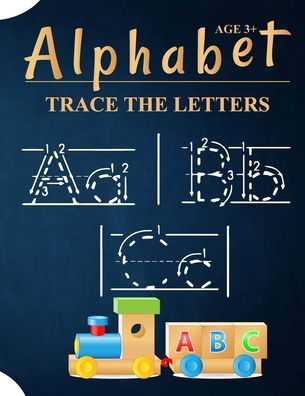 Cover for Anabilgraphic Publication · Alphabet Trace The Letters Ages 3+: A Kids Handwriting Practice Books For Kids Kindergarten 2nd Grade Made Specifically Hand Lettered Design Tracing Paper And Awesome Cute Letter Tracing Sheets (Paperback Book) (2020)