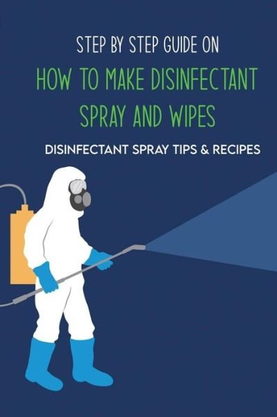 Cover for Tiffaney Brodis · Step By Step Guide On How To Make Disinfectant Spray And Wipes (Paperback Bog) (2021)