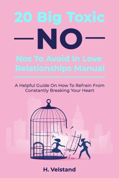 20 Big Toxic No-Nos To Avoid In Love Relationships Manual - H Velstand - Boeken - Independently Published - 9798729566662 - 28 maart 2021