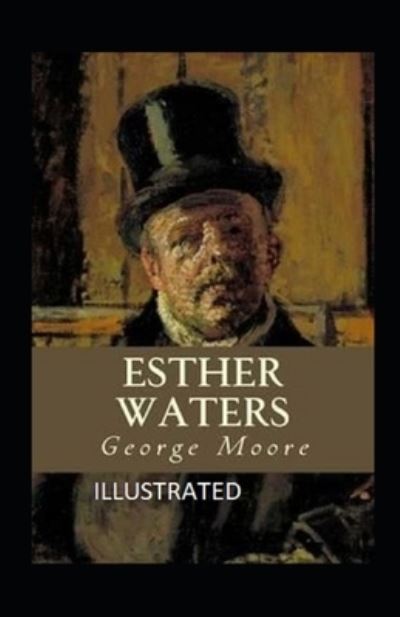 Esther Waters Illustrated - George Moore - Books - Independently Published - 9798734432662 - April 7, 2021