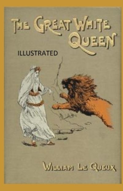 Cover for William Le Queux · The Great White Queen Illustrated (Paperback Book) (2021)