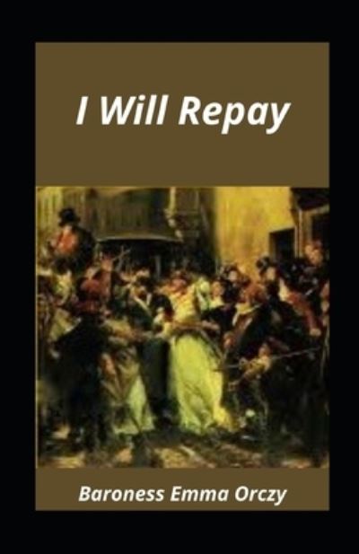 Cover for Baroness Emma Orczy · I Will Repay illustrated (Paperback Book) (2021)