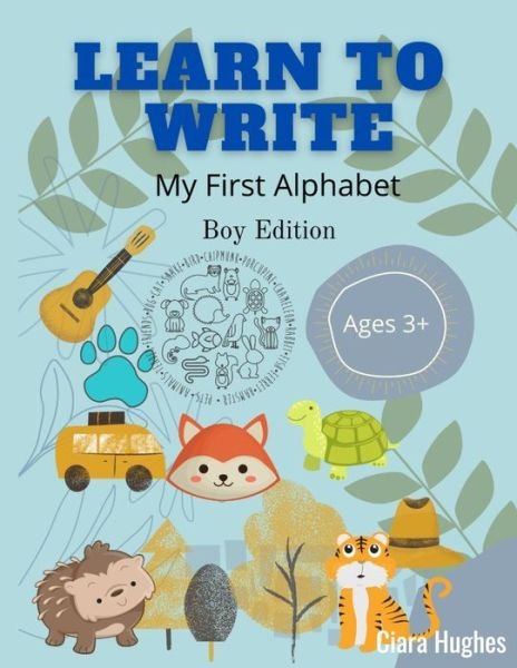Learn to Write: My First Alphabet - Boy edition - Learn to - Children - Ciara Hughes - Kirjat - Independently Published - 9798741979662 - keskiviikko 21. huhtikuuta 2021
