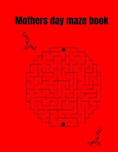 Mothers day maze book - Donfrancisco Inc - Książki - Independently Published - 9798745814662 - 28 kwietnia 2021