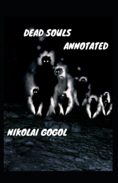 Dead Souls Annotated - Nikolai Gogol - Bøker - Independently Published - 9798746594662 - 30. april 2021