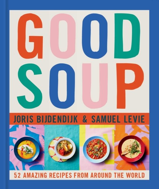 Cover for Joris Bijdendijk · Good Soup: 52 Colorful Recipes for Year-Round Comfort (Hardcover Book) (2023)