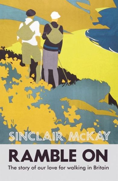 Ramble On: The Story of Our Love for Walking Britain - Sinclair McKay - Kirjat - HarperCollins Publishers - 9780007428663 - torstai 28. maaliskuuta 2013