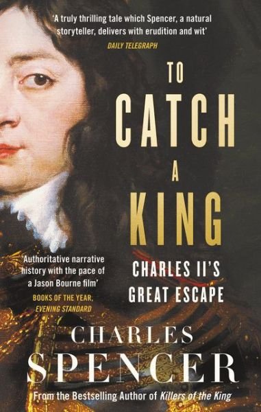 Cover for Charles Spencer · To Catch A King: Charles II's Great Escape (Paperback Bog) (2018)